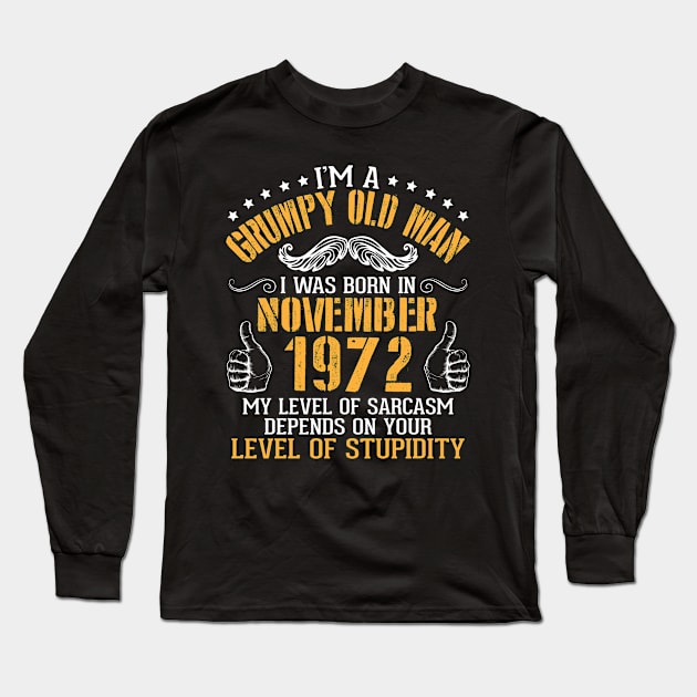 I'm A Grumpy Old Man I Was Born In November 1972 My Level Of Sarcasm Depends On Your Level Stupidity Long Sleeve T-Shirt by bakhanh123